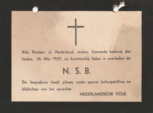 All parties in the Netherlands hereby announce that the N.S.B. passed away today, May 26, 1937, after a brief period of suffering. The funeral is taking place amidst great interest and rejoicing on the part of the sincere Dutch people.
